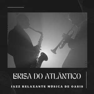 Brisa do Atlântico: Música Jazz Suave - Jazz Relaxante Música de Oasis