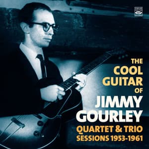 The Cool Guitar of Jimmy Gourley. Quartet & Trio Sessions 1953-1961 - Jimmy Gourley