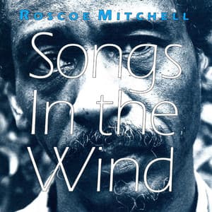 Songs in the Wind - Roscoe Mitchell