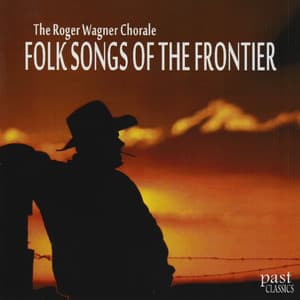 Folk Songs of the Frontier - Roger Wagner Chorale