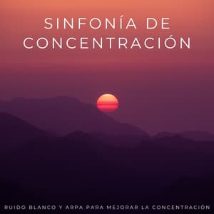 Sinfonía De Concentración: Ruido Blanco Y Arpa Para Mejorar La Concentración - El Ruido Blanco