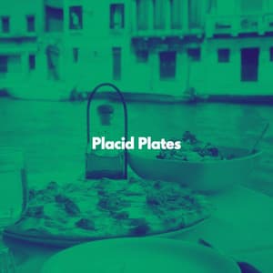 Placid Plates - Happy Dinner Music