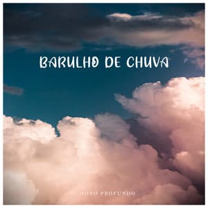 Sono Profundo: Barulho de Chuva - Sons de Chuva para Dormir