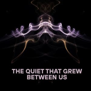 The Quiet That Grew Between Us - Hannah Mary