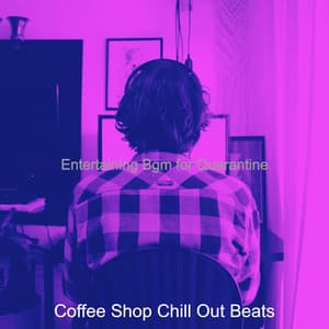 Entertaining Bgm for Quarantine - Coffee Shop Chill Out Beats