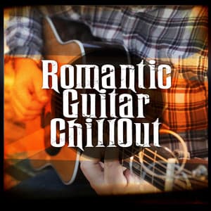 Romantic Guitar Chill Out - Romantic Guitar Music