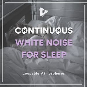 Continuous White Noise for Sleep - Loopable Atmospheres