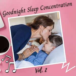Goodnight Sleep Concentration, Vol. 2 - Natural Baby Sleep Aid
