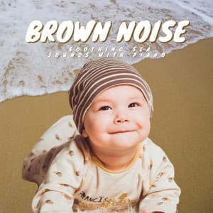 Brown Noise and Soothing Sea Sounds with Piano - Baby Ocean