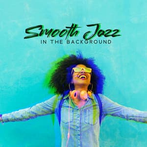 Smooth Jazz in the Background: Uplift Your Mood, Break for Relaxation, Daily Chores & Quality Time - Relaxing 'n' Smooth Jazz