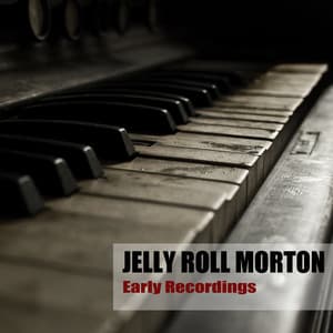 Early Recordings - Jelly Roll Morton