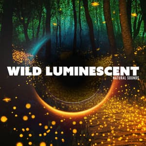 Wild Luminescent - Natural Sounds