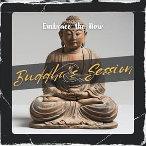Embrace the Now - Buddha's Session