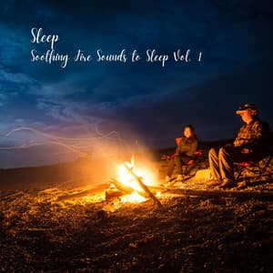 Sleep: Soothing Fire Sounds to Sleep Vol. 1 - Relaxing Music For Sleeping