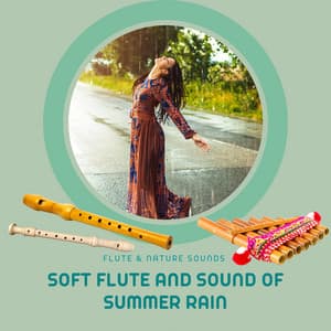 Soft Flute and Sound of Summer Rain - Flute & Nature Sounds