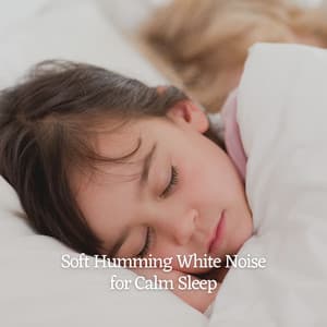 Soft Humming White Noise for Calm Sleep - White Noise Sleep Therapy