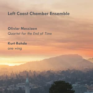 Olivier Messiaen: Quartet for the End of Time; Kurt Rohde: one wing - Olivier Messiaen