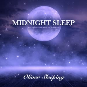 Midnight Sleep: Relaxing Sleeping Music For Relaxation - Oliver Sleeping