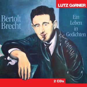 Bertolt Brecht. Ein Leben in Gedichten - Lutz Görner