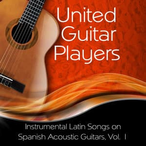 Instrumental Latin Songs on Spanish Acoustic Guitars, Vol. 1 - United Guitar Players