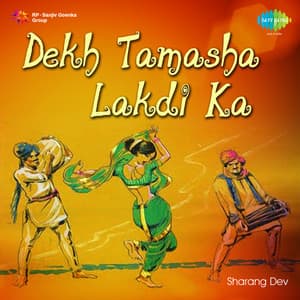 Dekh Tamasha Lakdi Ka - Sharang Dev