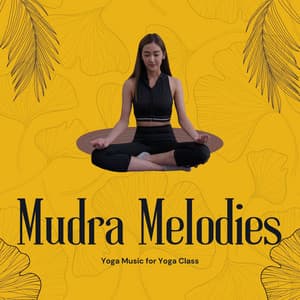 Mudra Melodies: Yoga Music for Deep Meditation - Yoga Music for Yoga Class