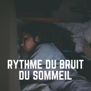 Rythme du Bruit du Sommeil - Bruit Blanc Dormir
