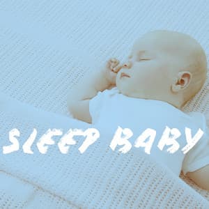 Sleep Baby - Lullaby Babies