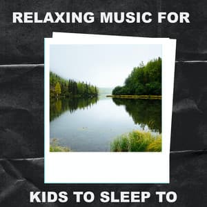 Relaxing Music for Kids to Sleep To - Relaxing Music for Kids to Sleep To