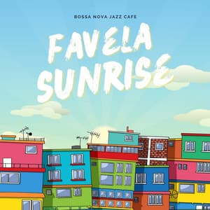Favela Sunrise: Bossa Nova Jazz Cafe - Bossa Nova Jazz Cafe