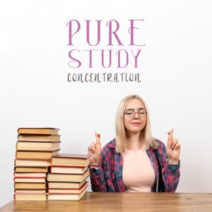 Pure Study Concentration: Listen While You Study - Improving Concentration Music Zone