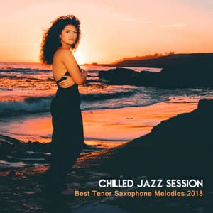 Chilled Jazz Session: Best Tenor Saxophone Melodies 2018 - Easy Listening Chilled Jazz