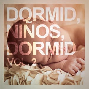 Dormid, Niños, Dormid, Vol. 2 - Música Relajante para Bebés