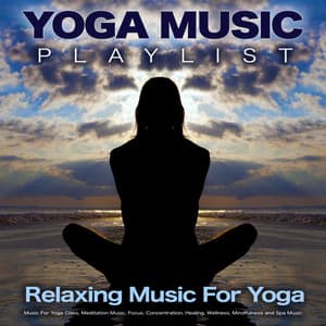 Yoga Music Playlist: Relaxing Music For Yoga, Music For Yoga Class, Meditation Music, Focus, Concentration, Healing, Wellness, Mindfulness and Spa Music - Yoga Music