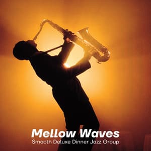 Mellow Waves: Chillout Jazz - Smooth Deluxe Dinner Jazz Group
