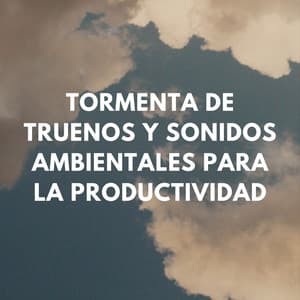 Día De Trabajo Lluvioso: Tormenta De Truenos Y Sonidos Ambientales Para La Productividad - Tormentas