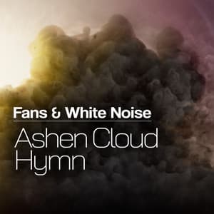 Ashen Cloud Hymn - Fans & White Noise