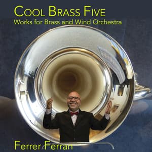 Ferrer Ferran: Cool Brass Five, Works For Brass And Wind Orchestra - Ferrer Ferran