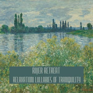 River Retreat: Relaxation Lullabies of Tranquility - River Sound for Sleep