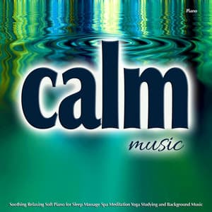 Calm Music Piano: Soothing, Relaxing, Soft Background Music for Sleep, Massage, Spa and More... - Calm Music Guru