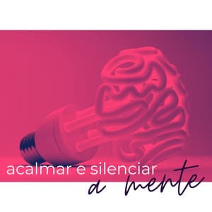 Acalmar e Silenciar a Mente: Relaxamento Profundo para Ansiedade - Ansiedade Tratamento