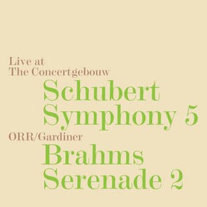 Schubert: Symphony No. 5, D. 485 - Brahms: Serenade No. 2, Op. 16 - Orchestre Révolutionnaire et Romantique