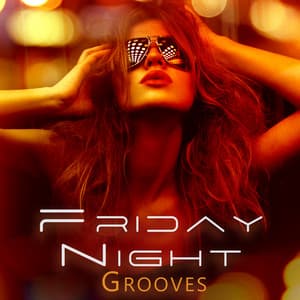 Friday Night Grooves: Anthems to Enjoy the Party - Dancefloor Hits 2015
