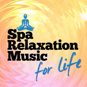 Spa Relaxation Music for Life - Spa Relaxation