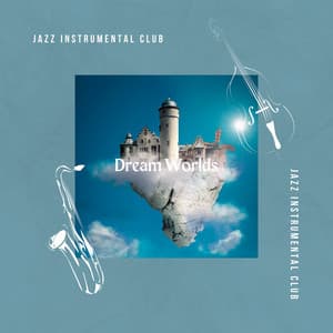 Dream Worlds - Jazz Instrumental Club