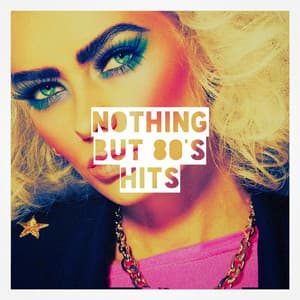 Nothing but 80's Hits - Ultimate Pop Hits