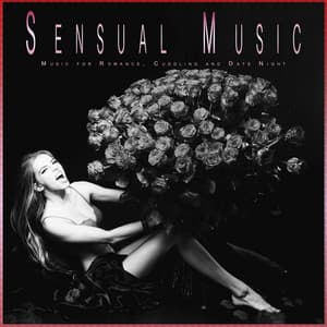 Sensual Music: Music for Romance, Cuddling and Date Night - Romantic Music Experience
