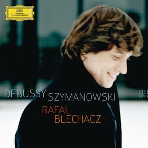 Debussy / Szymanowski - Rafał Blechacz