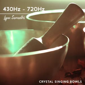 430Hz - 720Hz Crystal Singing Bowls: 30 Celestial Relaxation Songs for Meditation, Yoga & Calming - Lynn Samadhi