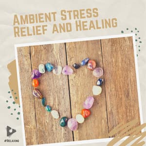 Ambient Stress Relief and Healing - #Relaxing